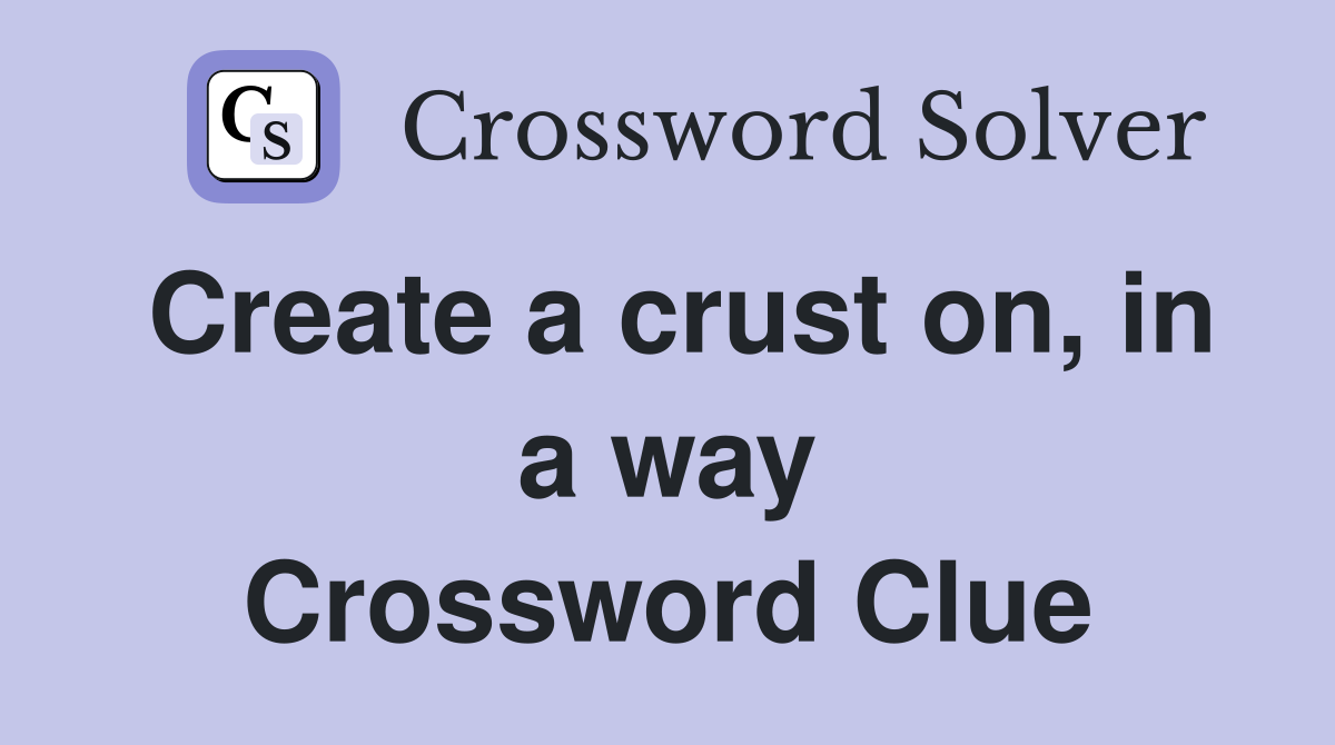 Create a crust on, in a way Crossword Clue