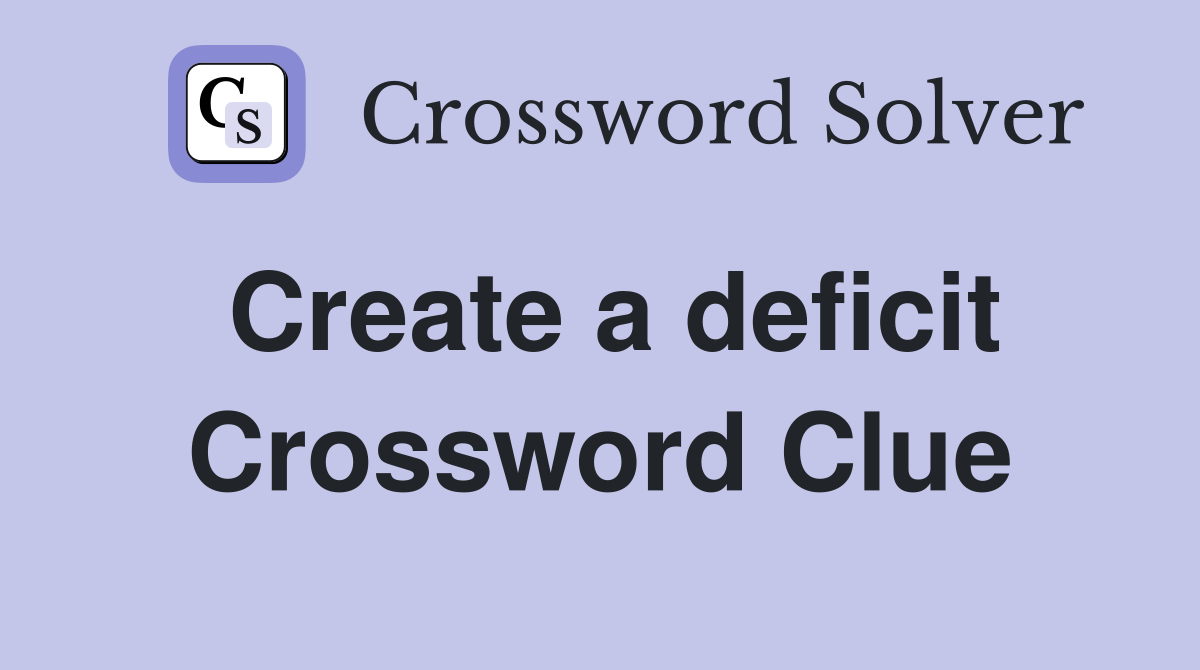Create a deficit Crossword Clue