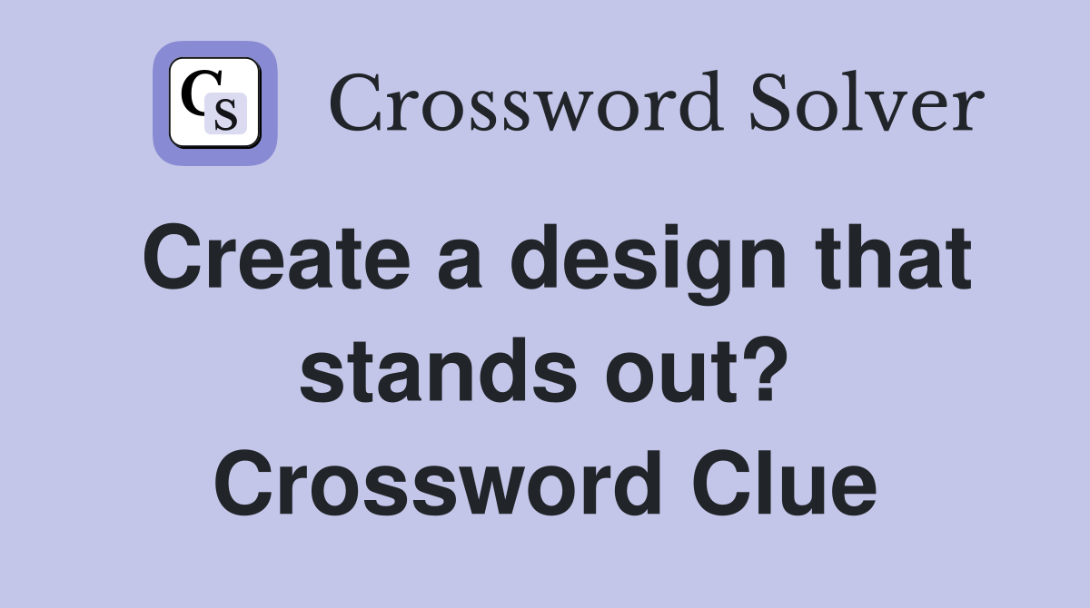 Create a design that stands out? Crossword Clue