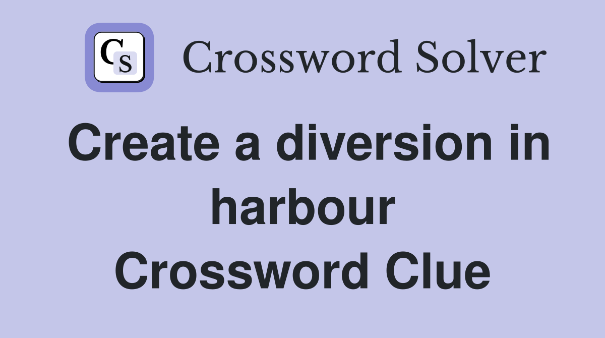 Create a diversion in harbour Crossword Clue
