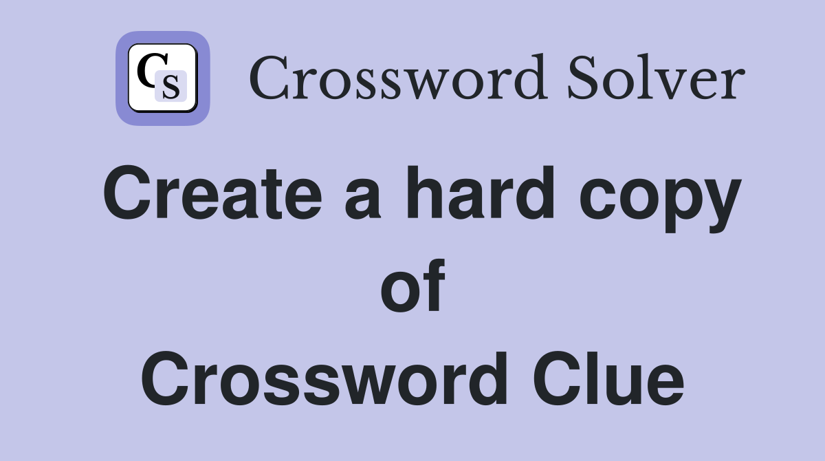 Create a hard copy of Crossword Clue