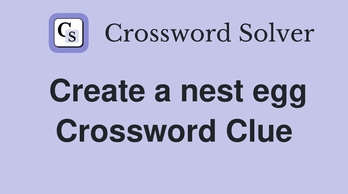 Create a nest egg Crossword Clue