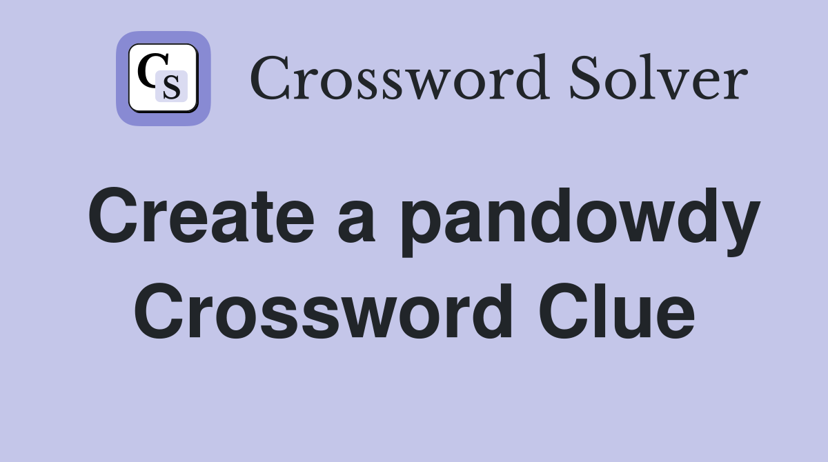 Create a pandowdy Crossword Clue