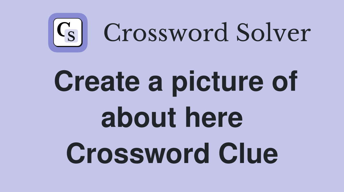 Create a picture of about here Crossword Clue