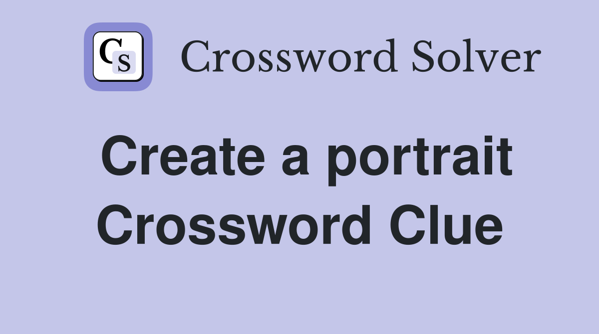 Create a portrait Crossword Clue