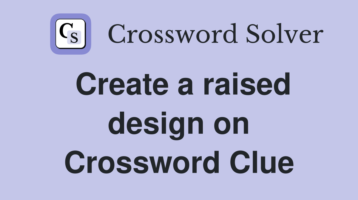 Create a raised design on Crossword Clue