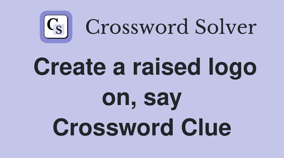 Create a raised logo on, say Crossword Clue