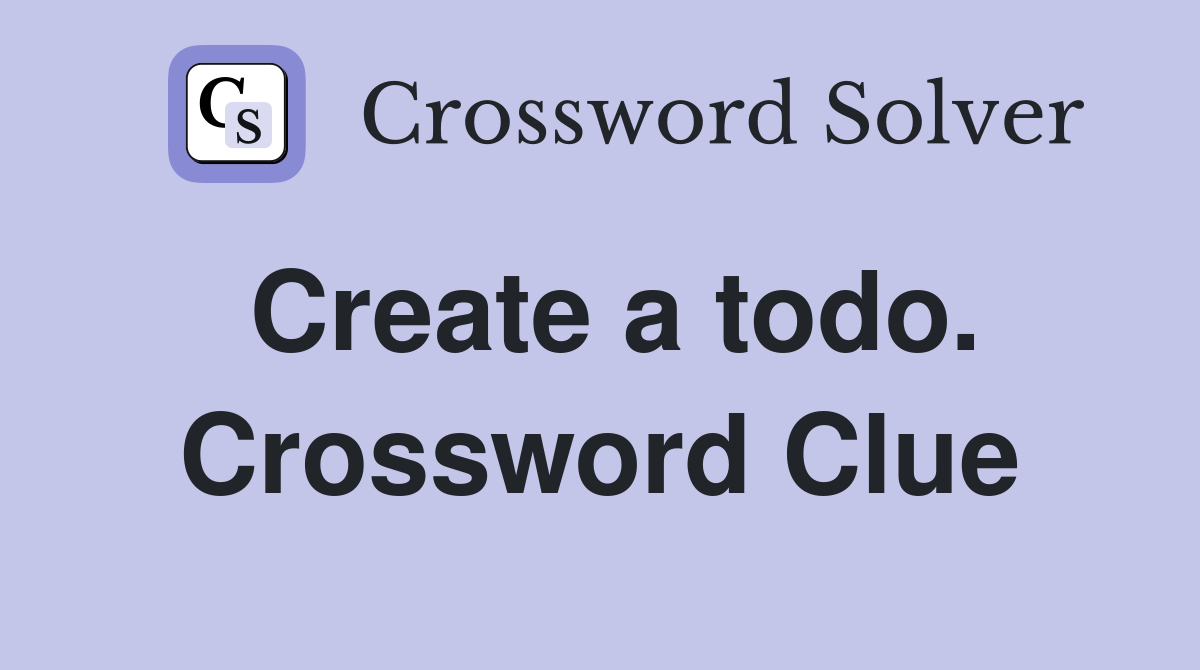 Create a todo. Crossword Clue