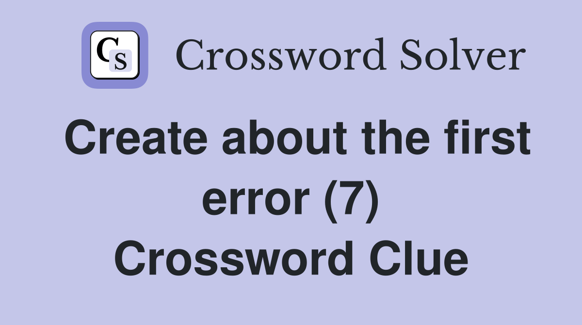 Create about the first error (7) Crossword Clue