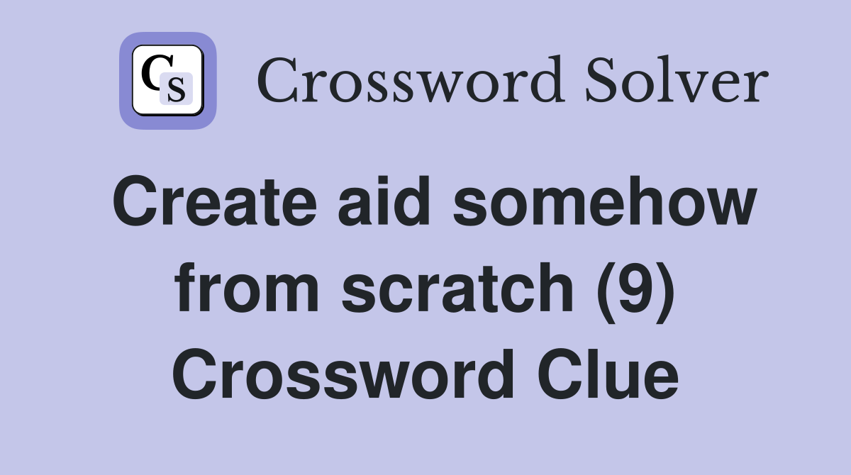 Create aid somehow from scratch (9) Crossword Clue