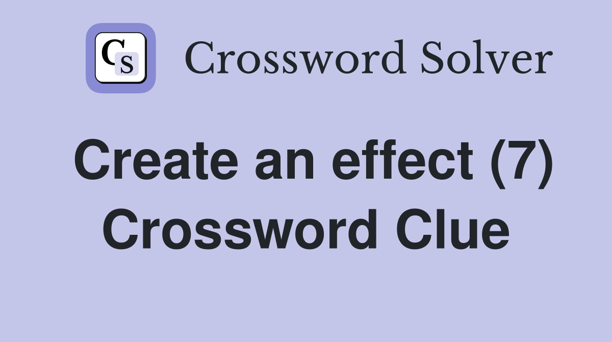 Create an effect (7) Crossword Clue
