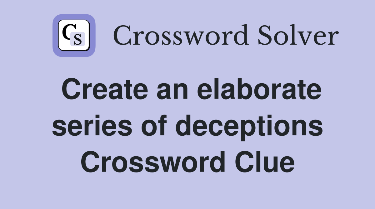 Create an elaborate series of deceptions Crossword Clue