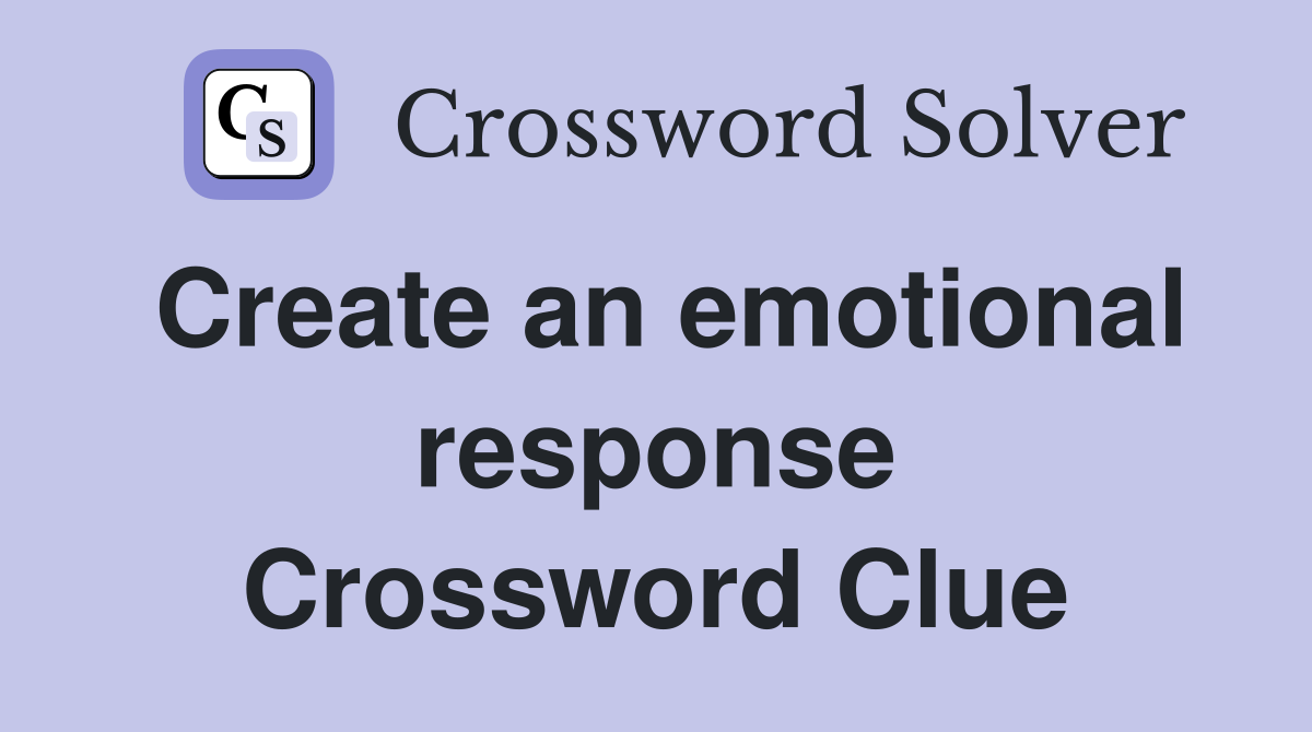 Create an emotional response Crossword Clue