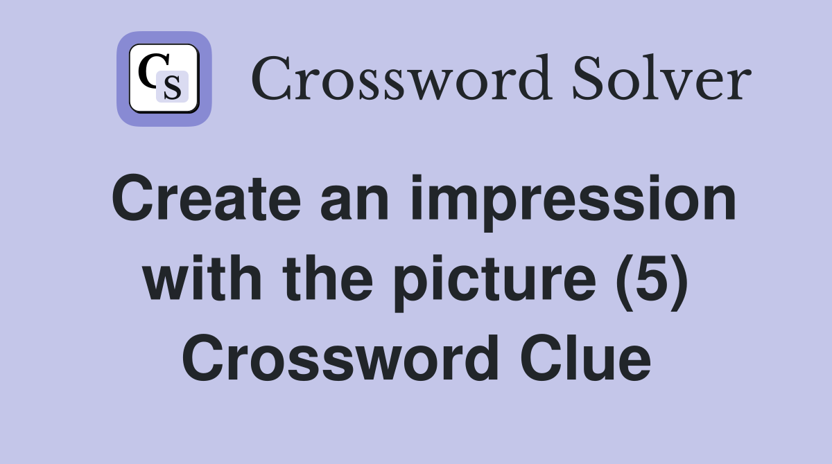 Create an impression with the picture (5) Crossword Clue