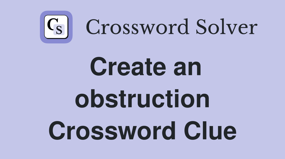 Create an obstruction Crossword Clue