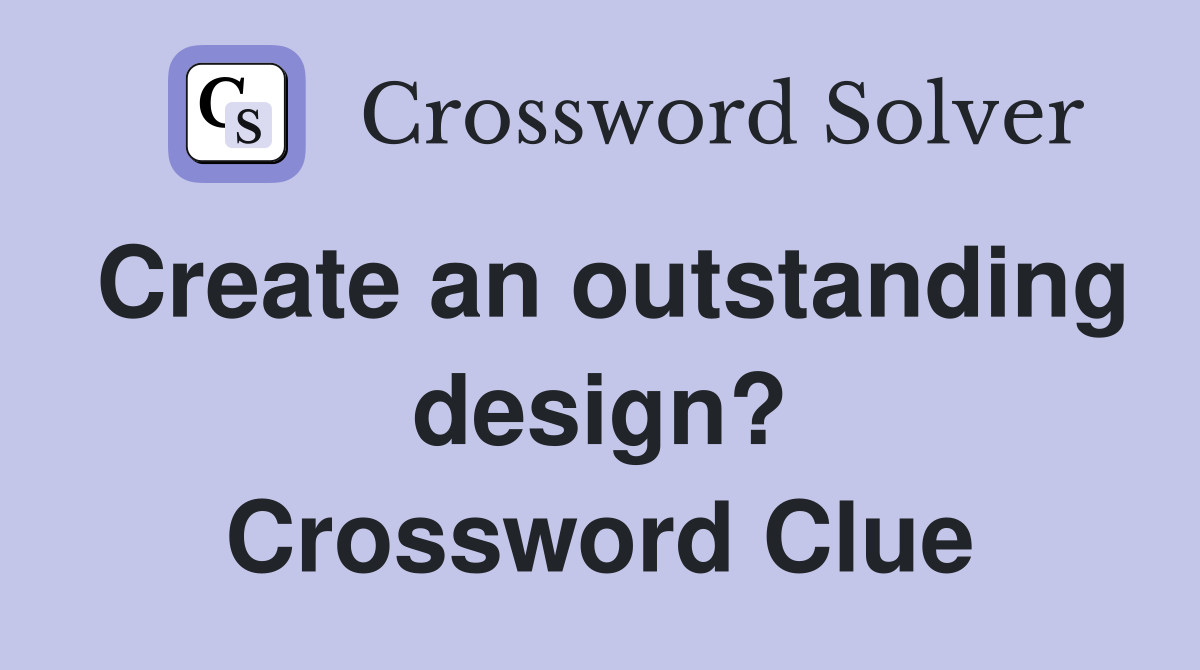 Create an outstanding design? Crossword Clue