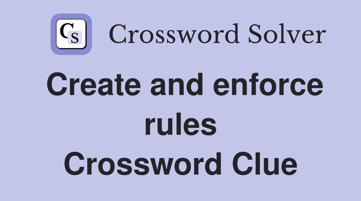 Create and enforce rules Crossword Clue