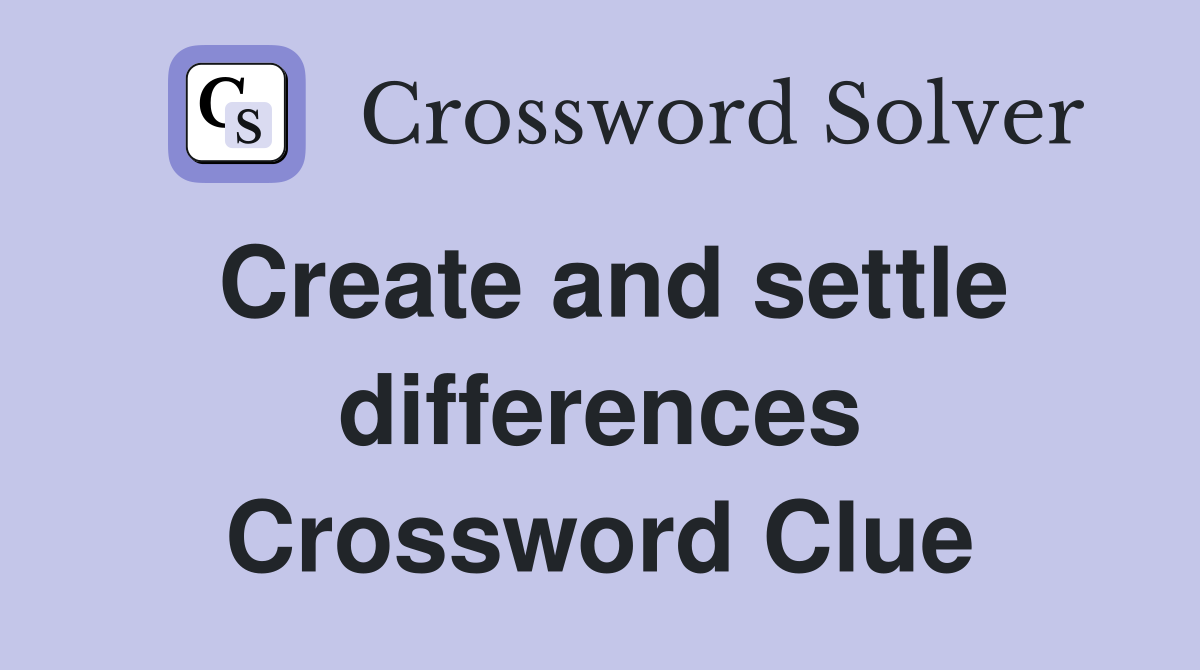 Create and settle differences Crossword Clue