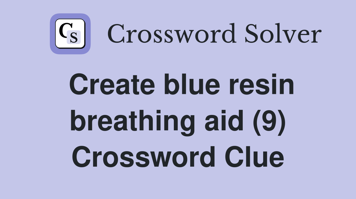 Create blue resin breathing aid (9) Crossword Clue