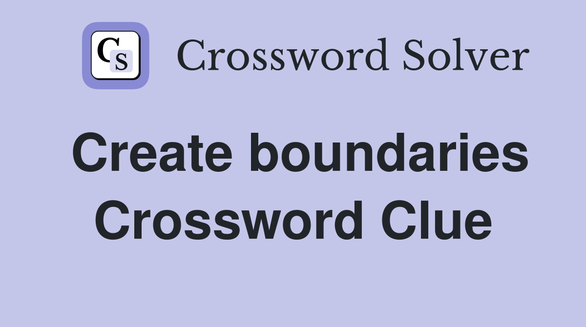 Create boundaries Crossword Clue