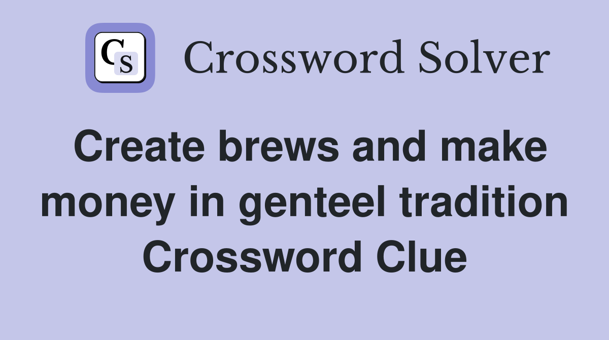Create brews and make money in genteel tradition Crossword Clue