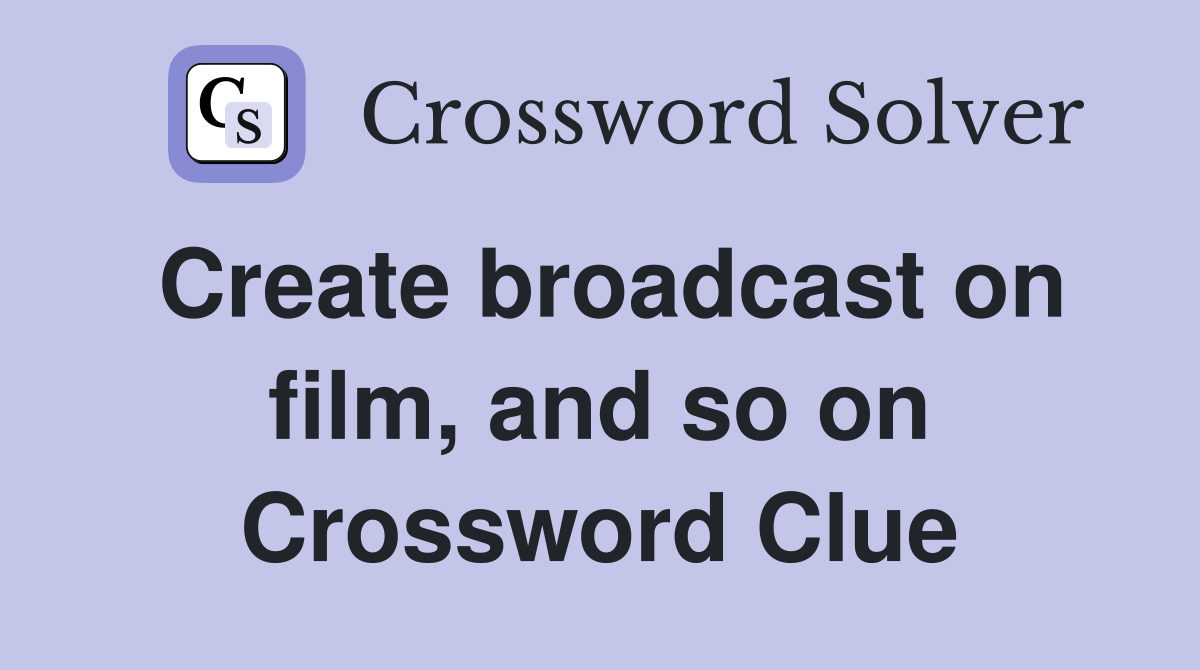 Create broadcast on film, and so on Crossword Clue