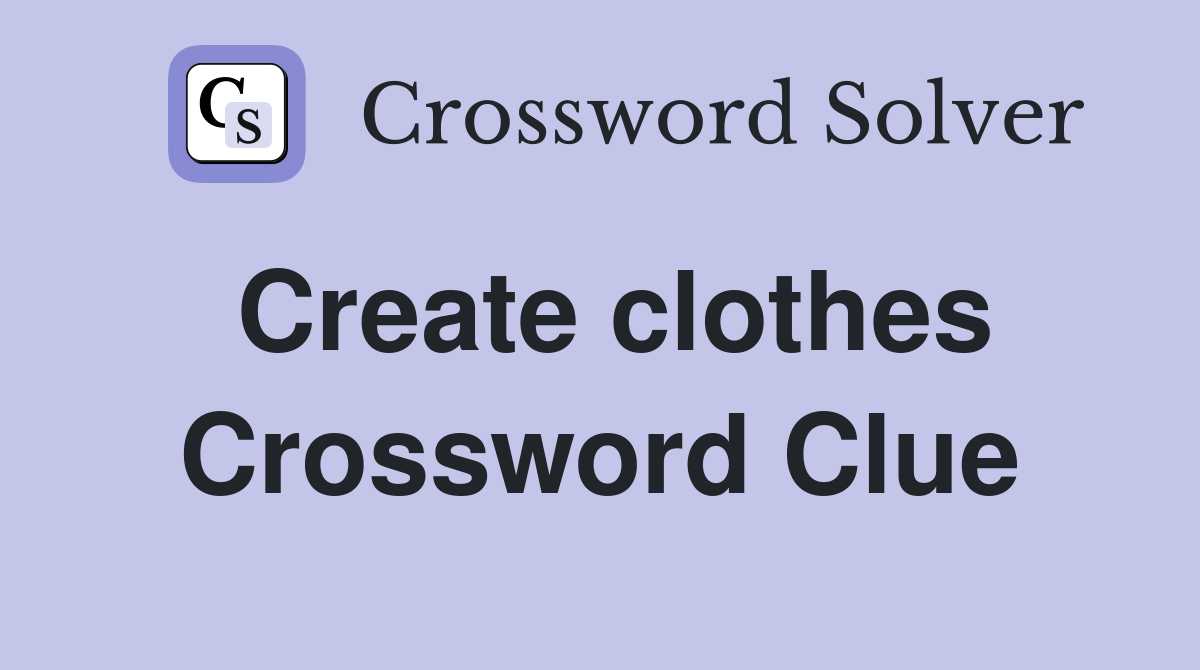 Create clothes Crossword Clue