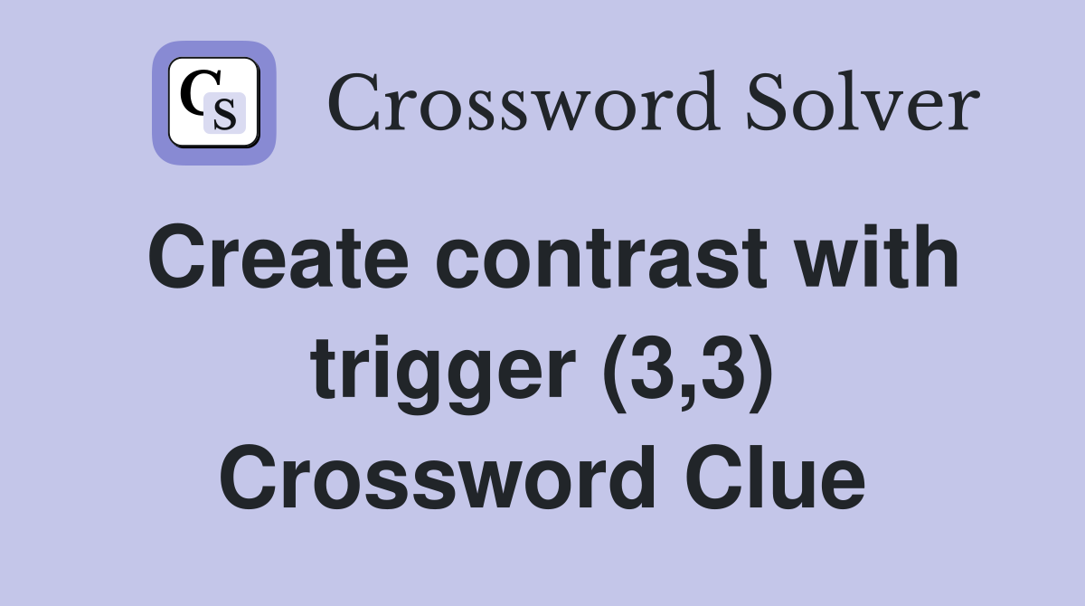 Create contrast with trigger (3,3) Crossword Clue