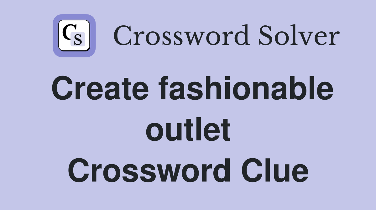 Create fashionable outlet Crossword Clue