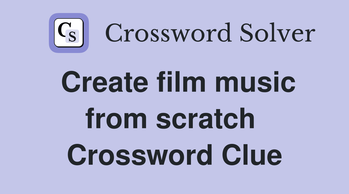 Create film music from scratch  Crossword Clue