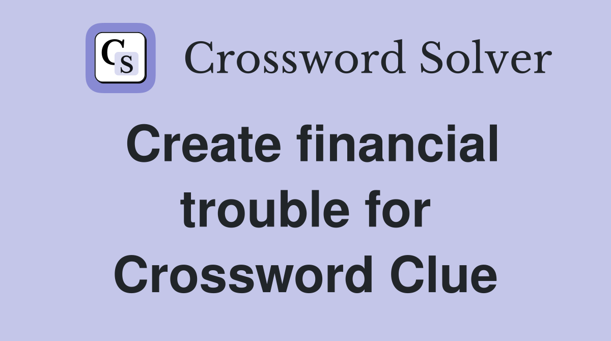 Create financial trouble for Crossword Clue
