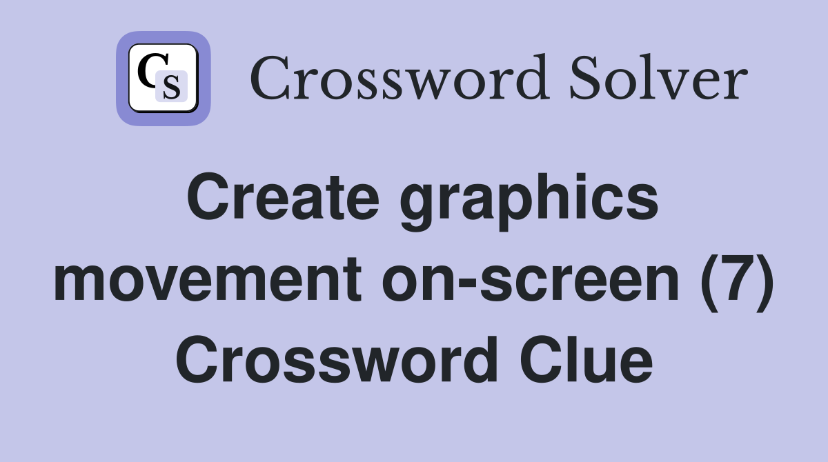 Create graphics movement on-screen (7) Crossword Clue