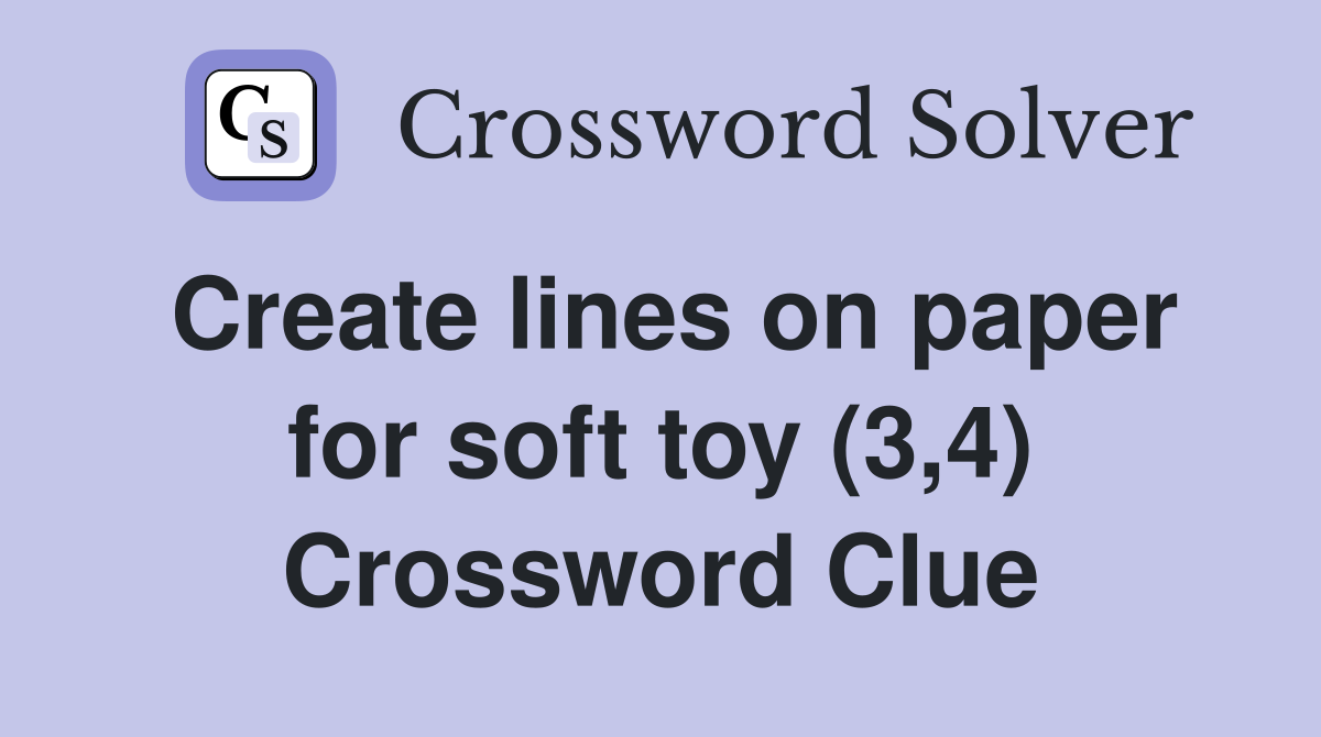Create lines on paper for soft toy (3,4) Crossword Clue