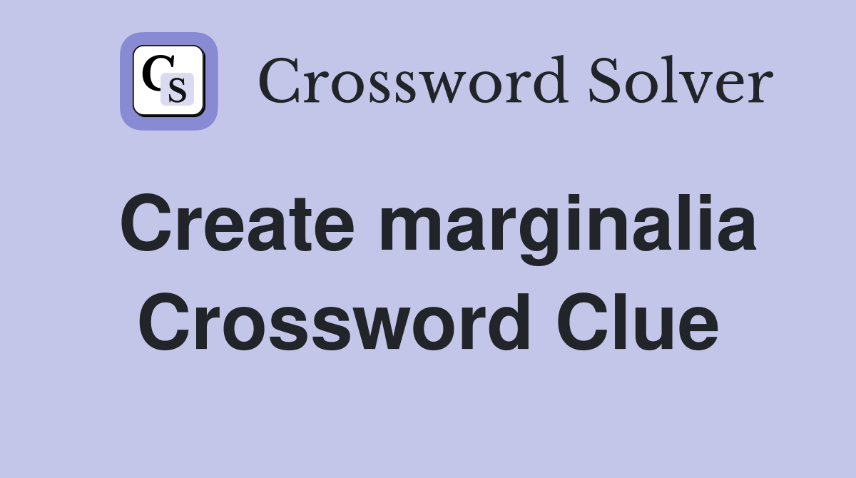 Create marginalia Crossword Clue