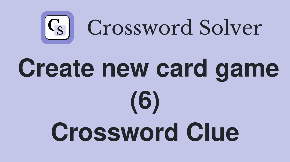 Create new card game (6) Crossword Clue