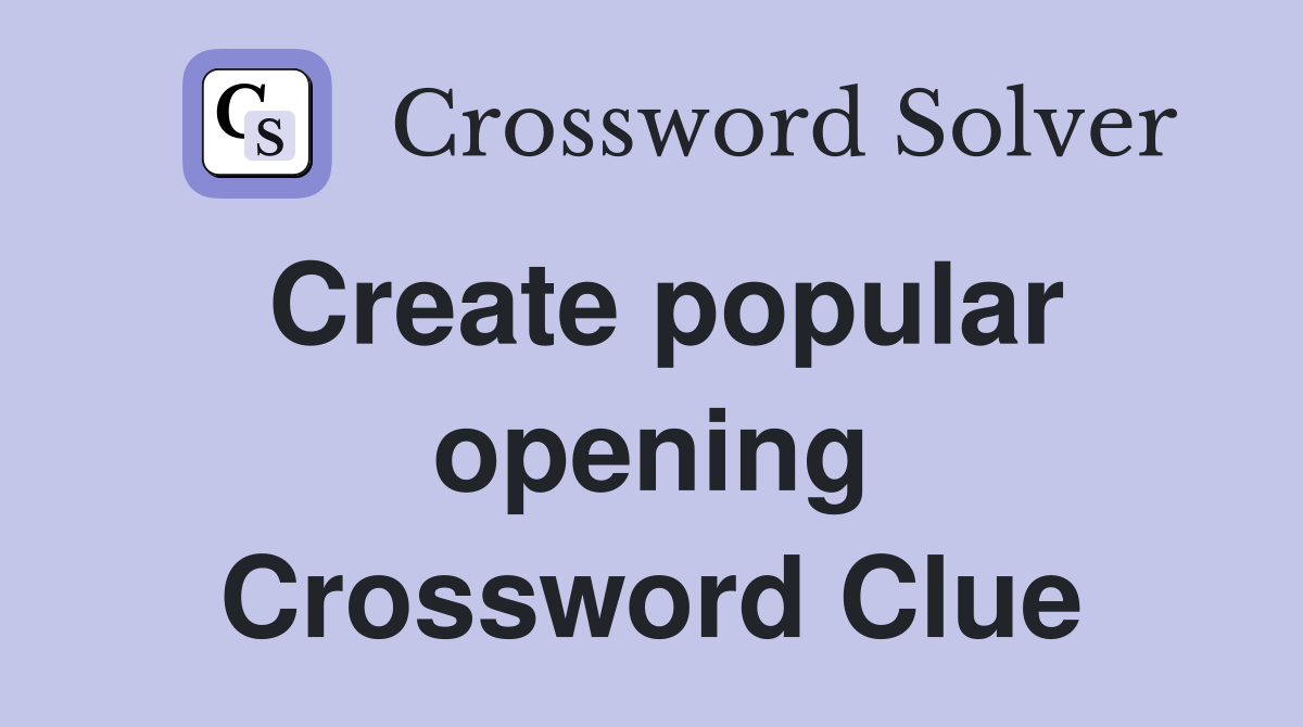 Create popular opening Crossword Clue