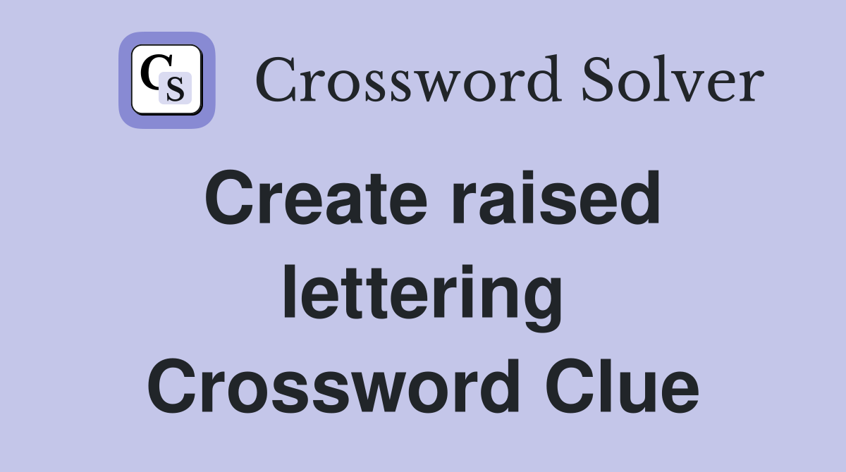 Create raised lettering Crossword Clue