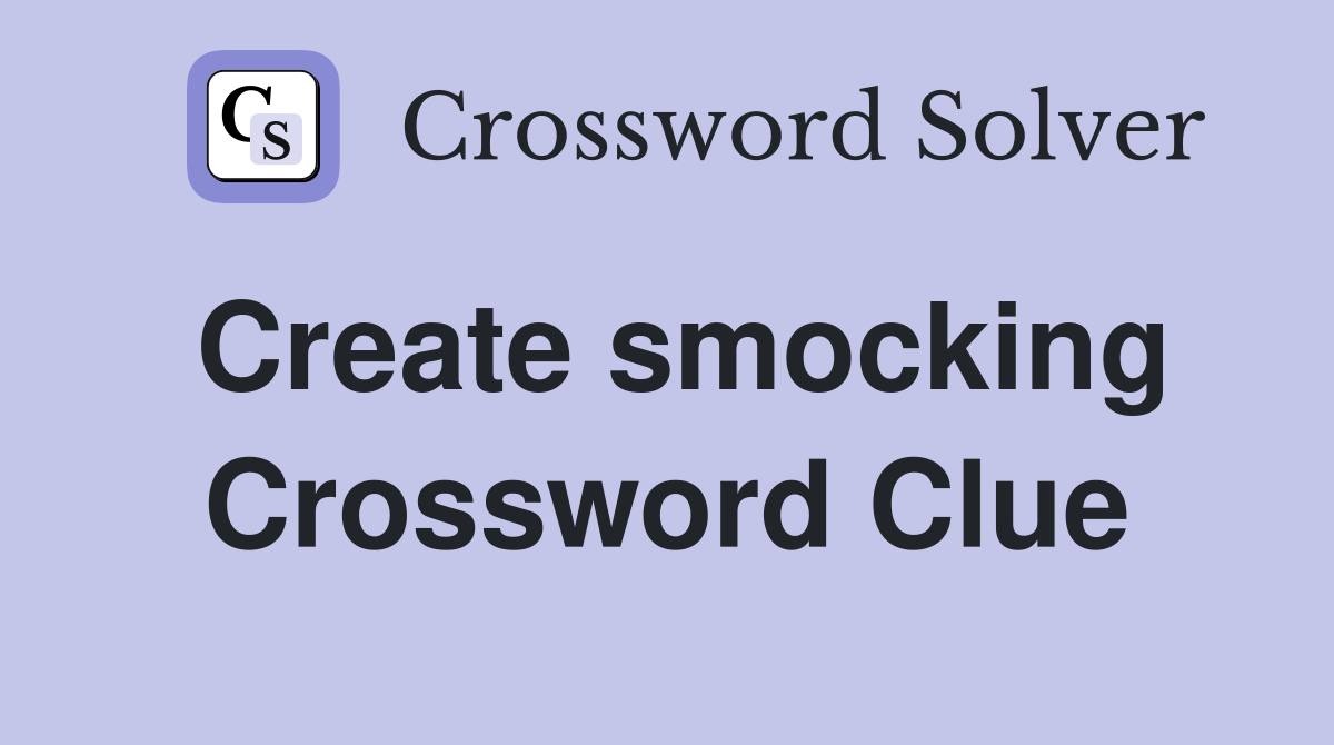 Create smocking Crossword Clue