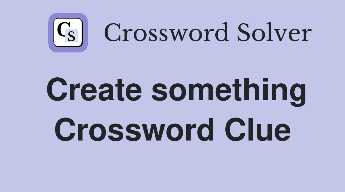 Create something Crossword Clue