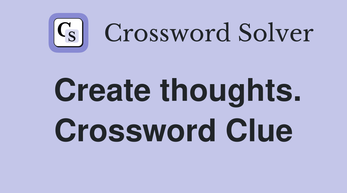 Create thoughts. Crossword Clue