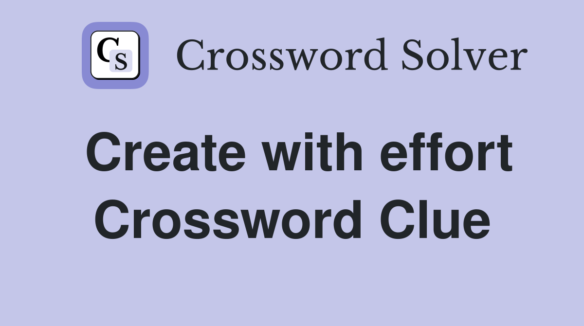Create with effort Crossword Clue
