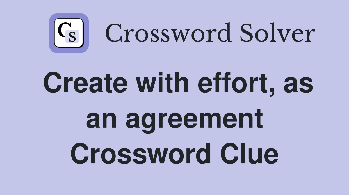 Create with effort, as an agreement Crossword Clue