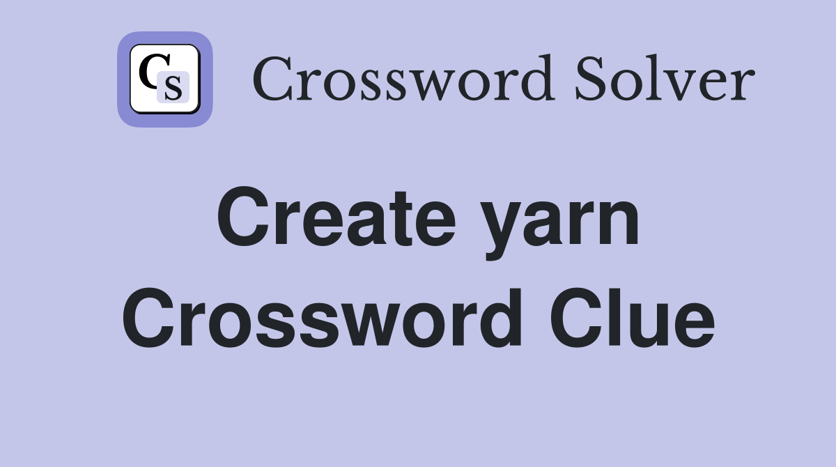 Create yarn Crossword Clue