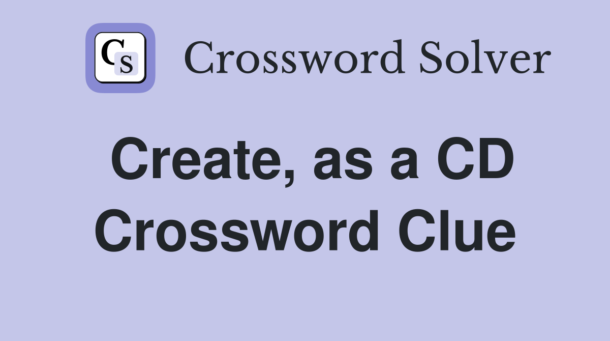 Create, as a CD Crossword Clue