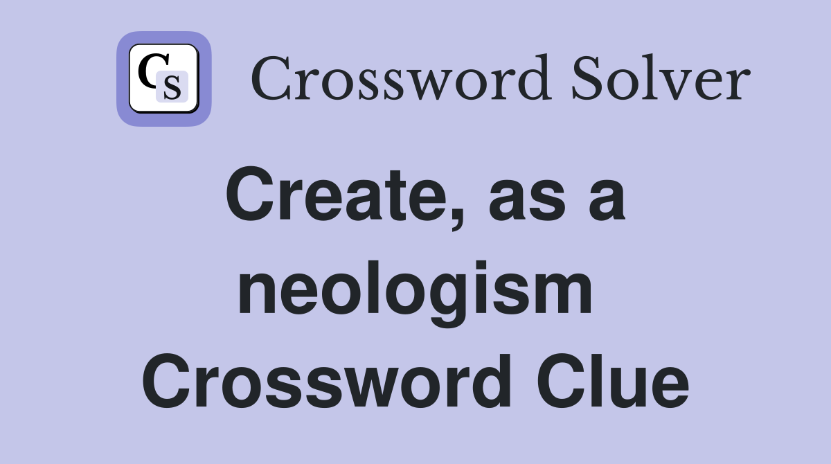 Create, as a neologism Crossword Clue