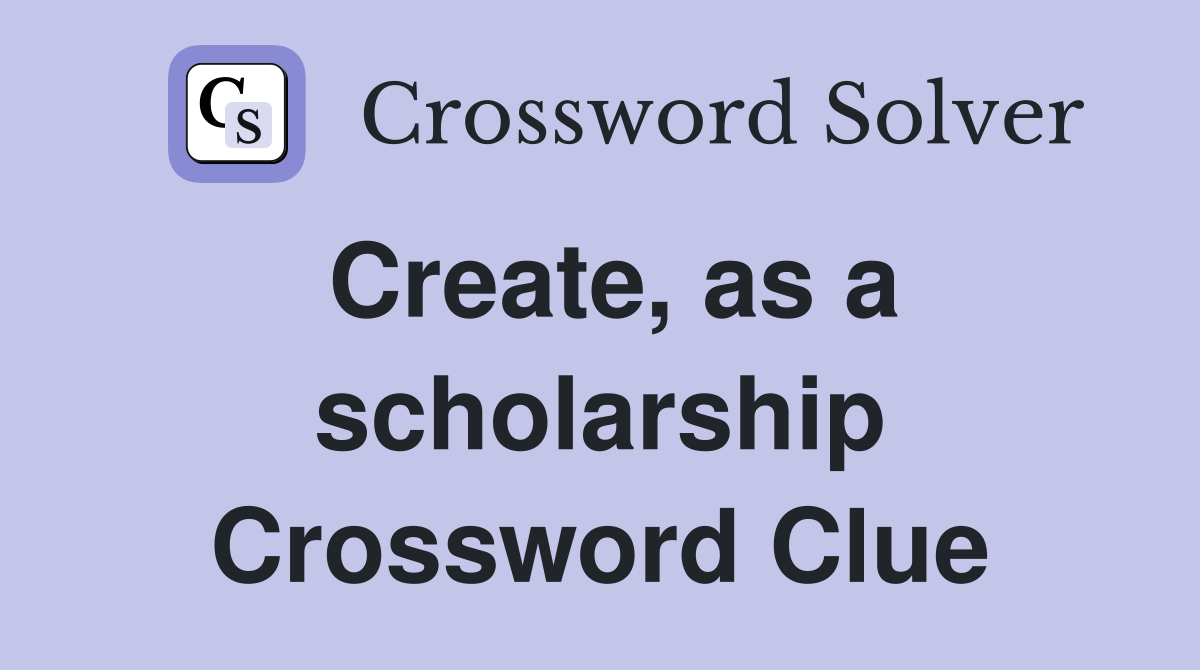 Create, as a scholarship Crossword Clue