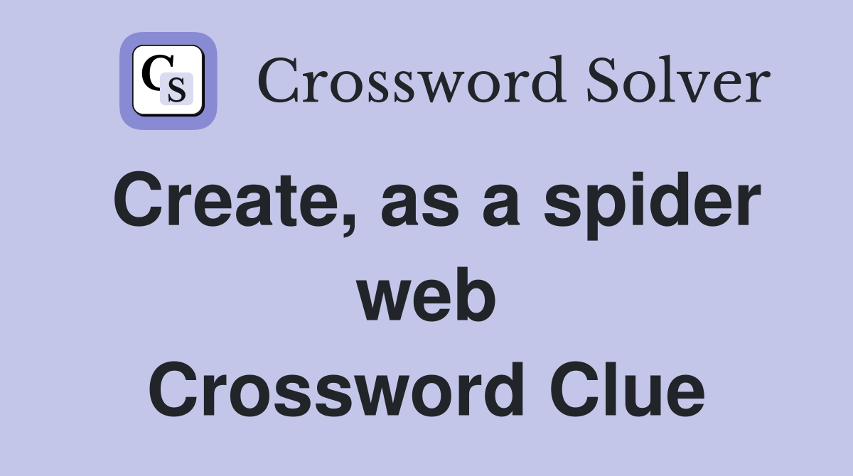 Create, as a spider web Crossword Clue