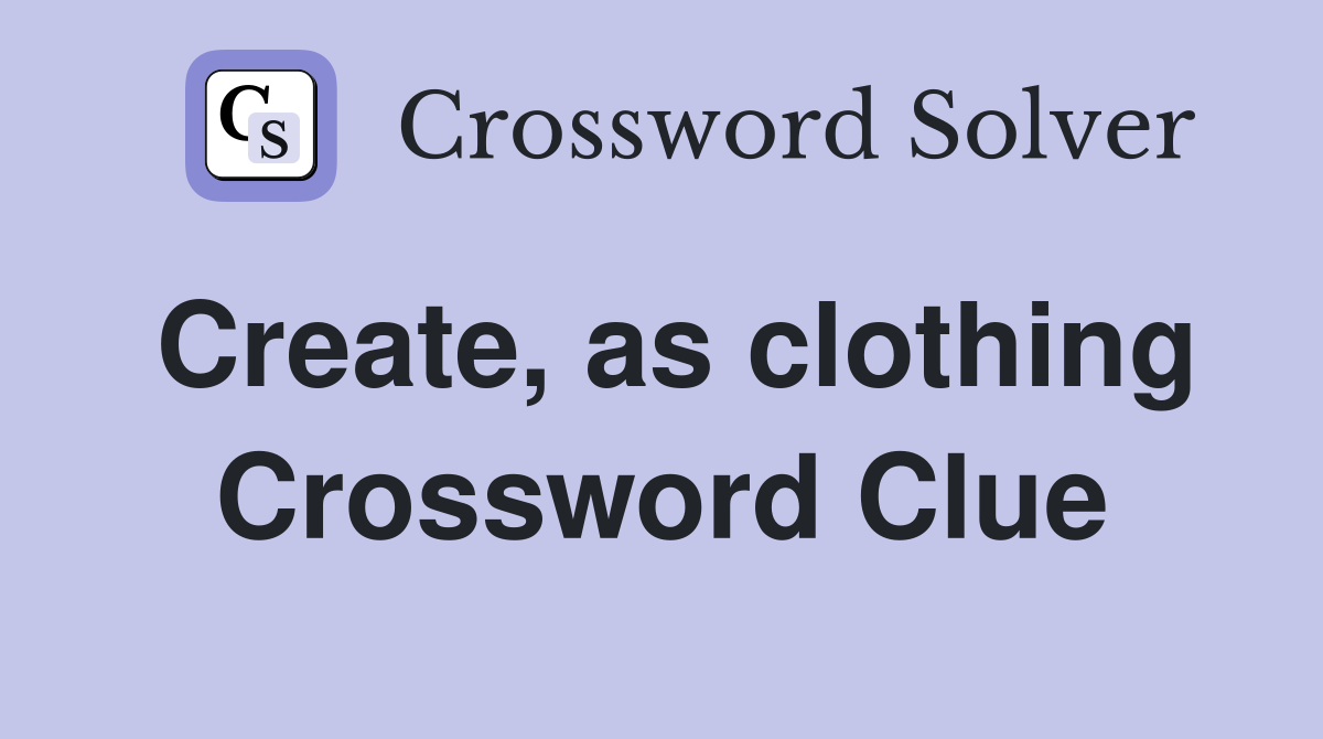 Create, as clothing Crossword Clue
