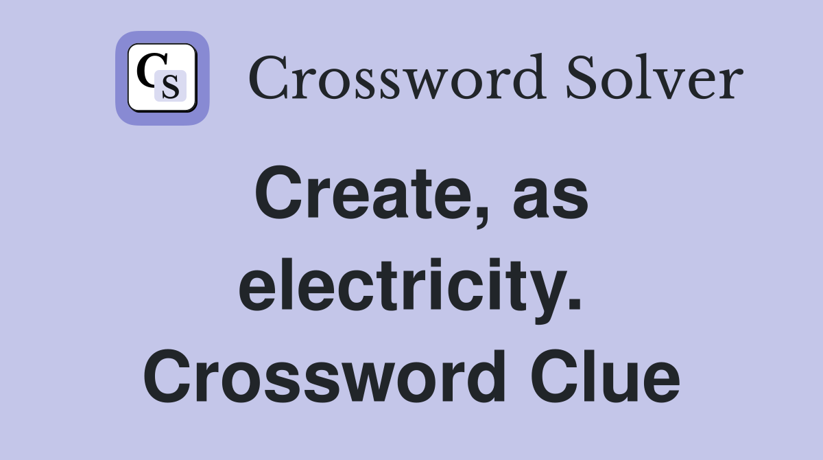 Create, as electricity. Crossword Clue