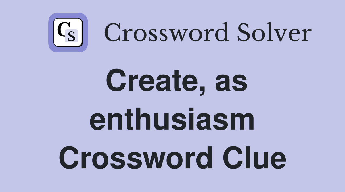 Create, as enthusiasm Crossword Clue
